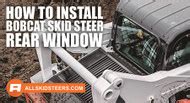 How to Install Bobcat Rear Window 